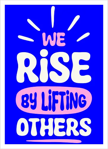 We Rise By Lifting Others