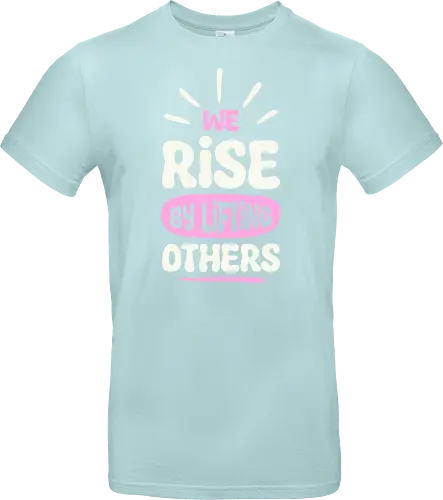 We Rise By Lifting Others