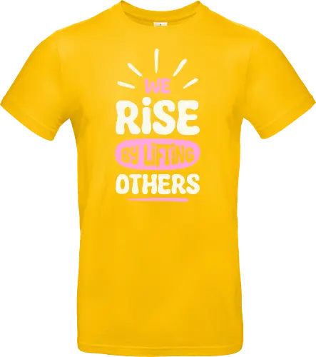 We Rise By Lifting Others