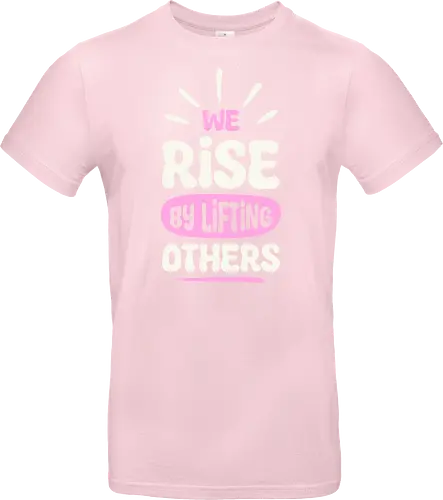 We Rise By Lifting Others