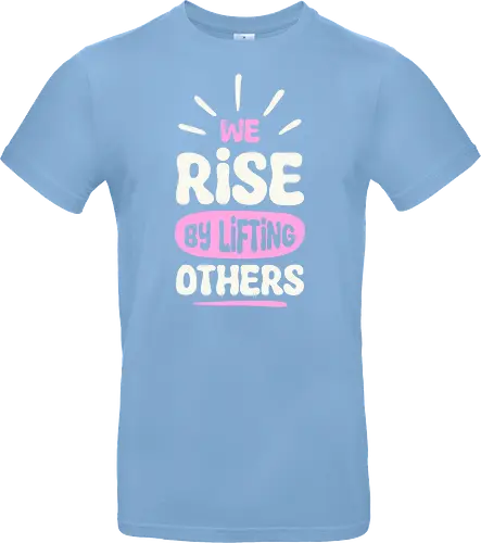 We Rise By Lifting Others