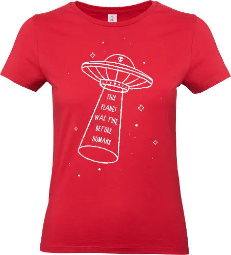 This Planet Was Fine - ufo, alien, aliens, spaceship, space, planet, earts, funny, sarcasm, scifi, humans, fun - Standard T-Shirt (Women)