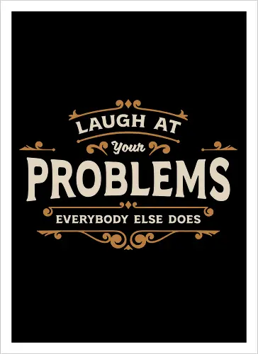 Laugh At Your Problems
