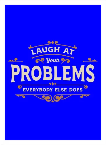 Laugh At Your Problems