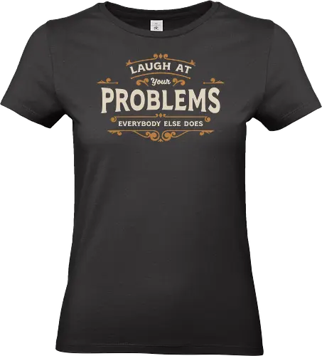Laugh At Your Problems - funny, sarcasm, memes, fun, typography, lettering, humor, funny sayings, retro, laugh - Standard T-Shirt (Women)