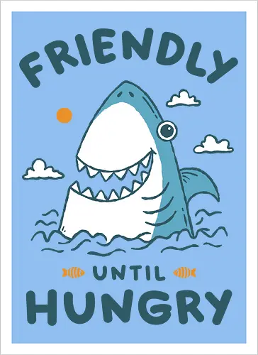 Friendly Until Hungry