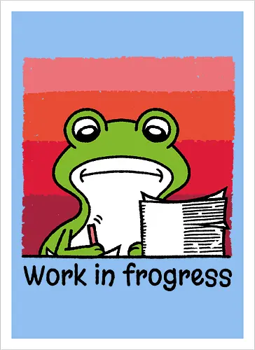 Work in frogress