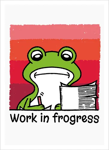 Work in frogress