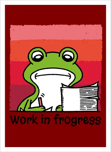 Work in frogress