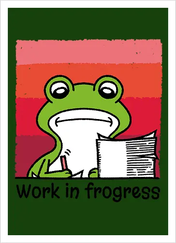 Work in frogress