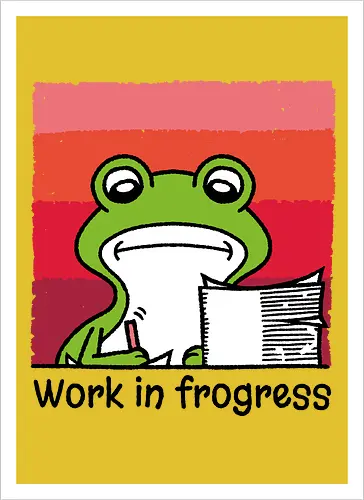 Work in frogress