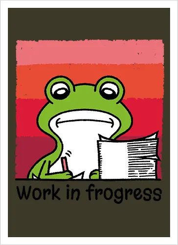Work in frogress