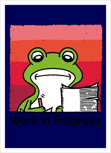 Work in frogress