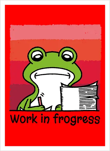 Work in frogress