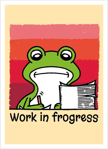 Work in frogress