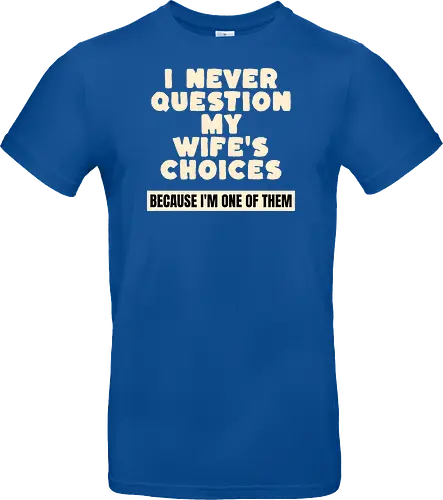 Ich Hinterfrage Nie Die Entscheidungen Meiner Frau Lustiges Ehemann Spruch Design