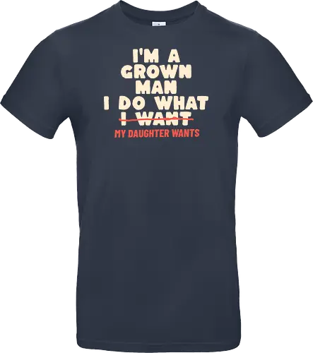 Ich Bin Ein Erwachsener Mann Ich Mache Was Meine Tochter Will Lustiger Papa Spruch