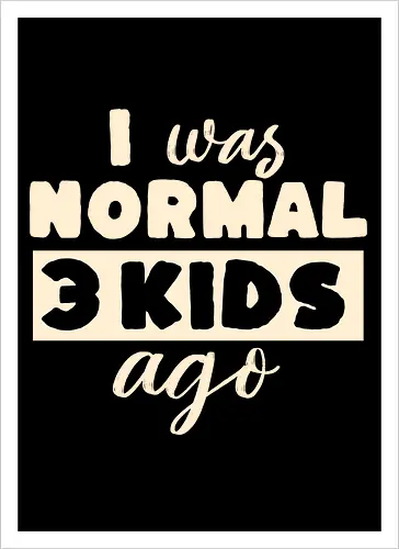 Ich War Mal Normal Drei Kinder Her Lustiger Eltern Spruch
