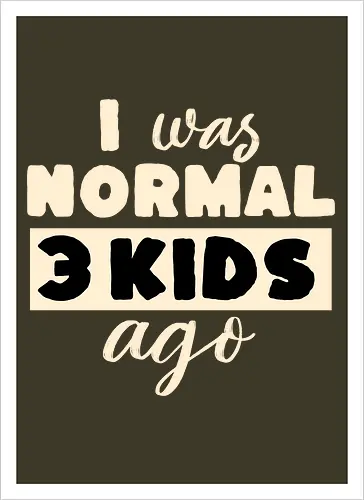 Ich War Mal Normal Drei Kinder Her Lustiger Eltern Spruch