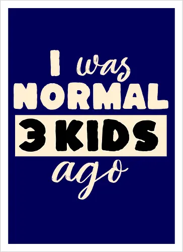 Ich War Mal Normal Drei Kinder Her Lustiger Eltern Spruch