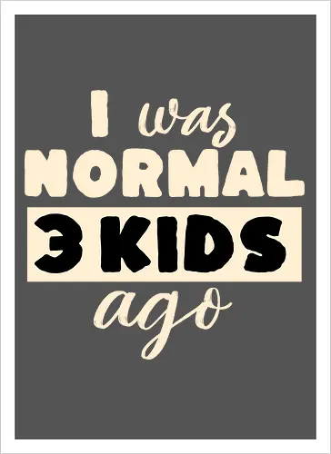 Ich War Mal Normal Drei Kinder Her Lustiger Eltern Spruch