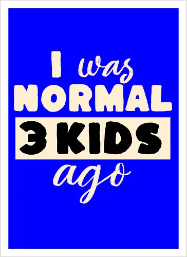 Ich War Mal Normal Drei Kinder Her Lustiger Eltern Spruch