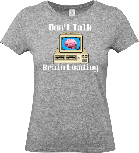 Don't Talk Brain Loading - lazy, fun, memes, wake up, ich bin gerade aufgewacht, sleep, I just woke up, schlafen, faul, Faulheit - Standard T-Shirt (Women)