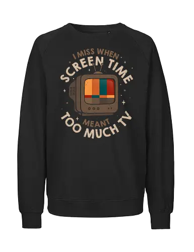 I Miss When Screen Time Meant Too Much TV - koalatees, koala, koalastudio, retro, tv, screen time, nostalgia, vintage, sarcastic, ironic, oldschool, adulting, throwback, geek, nerd, gamer - Fairtrade Sweatshirt