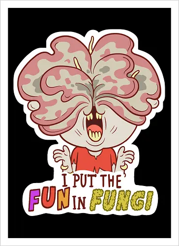 I put the fun in fungi