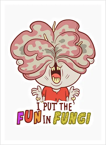 I put the fun in fungi