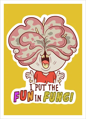 I put the fun in fungi
