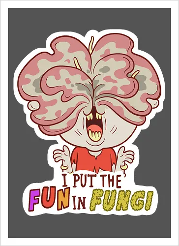I put the fun in fungi