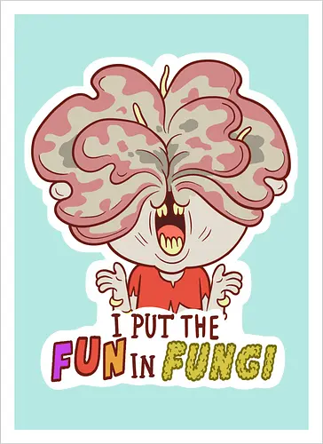 I put the fun in fungi