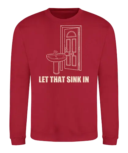 Let that sink in - Let that sink in, funny, dad jokes, silly jokes, puns - Sweatshirt