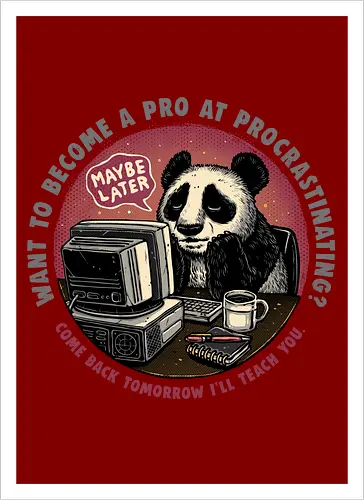 Become a Pro at Procrastinating