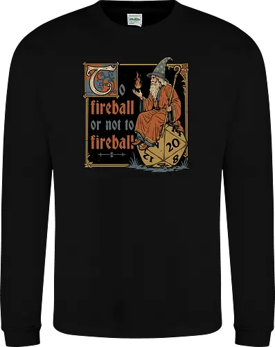 Medieval Wizard Fireball - Medieval, Wizard Hat, Wizard, Wizard Humor, Black Mage, Mage, Sorcery, Sorcerer, Swords And Sorcery, Magic, Magical, Ritual, Fireball, Rpg, Role-play, Role-playing, Roleplay Game, Role-playing Game, Roleplaying, Roleplaying Game, Fantasy, Adventure, Meme, Fun, Funny, Shakespeare, William Shakespeare, D20, Dungeon Master, Dungeons, Dungeon, Fire - Sweatshirt
