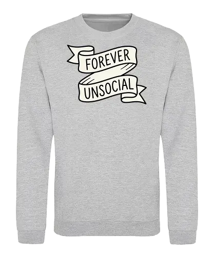 Forever Unsocial: Classic Tattoo Banner - introvert graphic tee, forever unsocial shirt, traditional tattoo banner, funny antisocial apparel, minimalist quote shirt, vintage ribbon graphic, sarcastic aesthetic clothing, homebody tee, funny introvert merch, classic tattoo art design - Sweatshirt