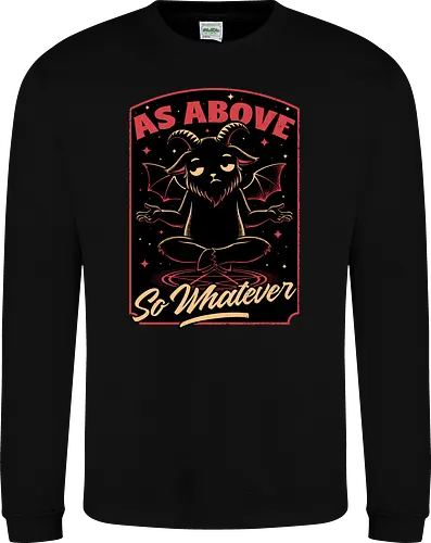 Baphomet Whatever Funny - Baphomet, Whatever, Fun, Funny, Cool, Demon, Devil, Sarcasm, Sarcastic, Sarcastic Art, Sarcastic Humor, Ritual, Occult, Occultism, Magic, Magical, Magical Creatures, Magical Creature, Dark Fantasy, Cozy Fantasy, Exhausted, Exhausts, Exhausting, Exhaustion, Pentagram, Above - Sweatshirt