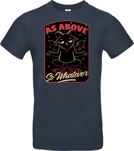 Baphomet Whatever Funny - Baphomet, Whatever, Fun, Funny, Cool, Demon, Devil, Sarcasm, Sarcastic, Sarcastic Art, Sarcastic Humor, Ritual, Occult, Occultism, Magic, Magical, Magical Creatures, Magical Creature, Dark Fantasy, Cozy Fantasy, Exhausted, Exhausts, Exhausting, Exhaustion, Pentagram, Above - Standard T-Shirt