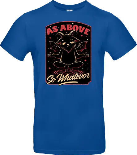 Baphomet Whatever Funny - Baphomet, Whatever, Fun, Funny, Cool, Demon, Devil, Sarcasm, Sarcastic, Sarcastic Art, Sarcastic Humor, Ritual, Occult, Occultism, Magic, Magical, Magical Creatures, Magical Creature, Dark Fantasy, Cozy Fantasy, Exhausted, Exhausts, Exhausting, Exhaustion, Pentagram, Above - Standard T-Shirt