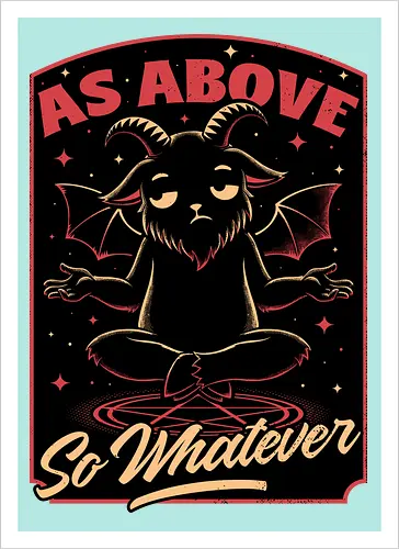 Baphomet Whatever Funny - Baphomet, Whatever, Fun, Funny, Cool, Demon, Devil, Sarcasm, Sarcastic, Sarcastic Art, Sarcastic Humor, Ritual, Occult, Occultism, Magic, Magical, Magical Creatures, Magical Creature, Dark Fantasy, Cozy Fantasy, Exhausted, Exhausts, Exhausting, Exhaustion, Pentagram, Above - Artprint