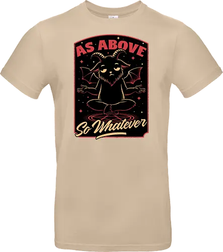 Baphomet Whatever Funny - Baphomet, Whatever, Fun, Funny, Cool, Demon, Devil, Sarcasm, Sarcastic, Sarcastic Art, Sarcastic Humor, Ritual, Occult, Occultism, Magic, Magical, Magical Creatures, Magical Creature, Dark Fantasy, Cozy Fantasy, Exhausted, Exhausts, Exhausting, Exhaustion, Pentagram, Above - Standard T-Shirt