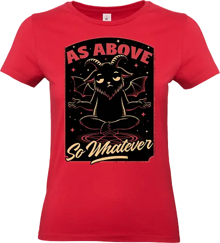 Baphomet Whatever Funny - Baphomet, Whatever, Fun, Funny, Cool, Demon, Devil, Sarcasm, Sarcastic, Sarcastic Art, Sarcastic Humor, Ritual, Occult, Occultism, Magic, Magical, Magical Creatures, Magical Creature, Dark Fantasy, Cozy Fantasy, Exhausted, Exhausts, Exhausting, Exhaustion, Pentagram, Above - Standard T-Shirt (Women)