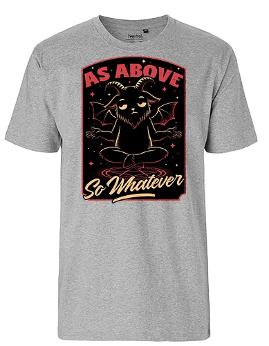 Baphomet Whatever Funny - Baphomet, Whatever, Fun, Funny, Cool, Demon, Devil, Sarcasm, Sarcastic, Sarcastic Art, Sarcastic Humor, Ritual, Occult, Occultism, Magic, Magical, Magical Creatures, Magical Creature, Dark Fantasy, Cozy Fantasy, Exhausted, Exhausts, Exhausting, Exhaustion, Pentagram, Above - Fairtrade T-Shirt