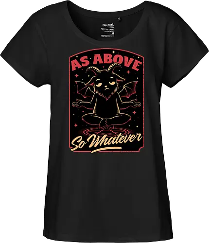 Baphomet Whatever Funny - Baphomet, Whatever, Fun, Funny, Cool, Demon, Devil, Sarcasm, Sarcastic, Sarcastic Art, Sarcastic Humor, Ritual, Occult, Occultism, Magic, Magical, Magical Creatures, Magical Creature, Dark Fantasy, Cozy Fantasy, Exhausted, Exhausts, Exhausting, Exhaustion, Pentagram, Above - Fairtrade Girl Shirt