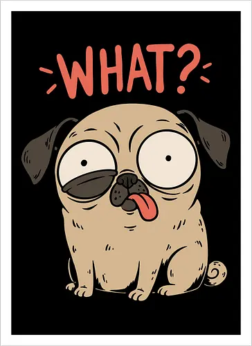 Pug Dog Funny - Pug, Dog, Funny, Fun, Pet, Animal, Cool, Just Awesome, Awesome, Lost, Cute, Life, Derpy, What, Dumb, Pugs, Original Art - Artprint