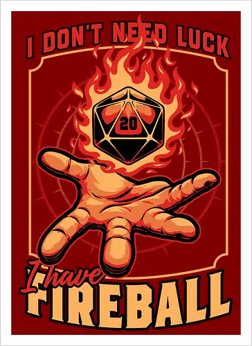 RPG Dice Luck Fireball - Rpg, Role-play, Role-playing, Roleplay Game, Role-playing Game, Roleplaying Game, Critical Hit, Critical, Critical Fail, Critical Success, Dungeon Master, Dungeon, Luck, Nerd, Geek, Adventure, Fantasy, Magic, Ritual, Magical, Wizard, Sorcery, Sorcerer, D20, Pen and Paper, Fireball, Tabletop Game, Tabletop, Tabletop Gaming, Tabletop Rpg, Game Master - Artprint