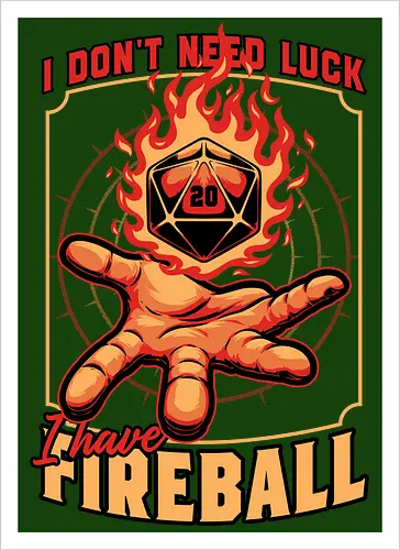 RPG Dice Luck Fireball - Rpg, Role-play, Role-playing, Roleplay Game, Role-playing Game, Roleplaying Game, Critical Hit, Critical, Critical Fail, Critical Success, Dungeon Master, Dungeon, Luck, Nerd, Geek, Adventure, Fantasy, Magic, Ritual, Magical, Wizard, Sorcery, Sorcerer, D20, Pen and Paper, Fireball, Tabletop Game, Tabletop, Tabletop Gaming, Tabletop Rpg, Game Master - Artprint