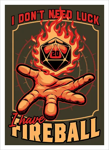 RPG Dice Luck Fireball - Rpg, Role-play, Role-playing, Roleplay Game, Role-playing Game, Roleplaying Game, Critical Hit, Critical, Critical Fail, Critical Success, Dungeon Master, Dungeon, Luck, Nerd, Geek, Adventure, Fantasy, Magic, Ritual, Magical, Wizard, Sorcery, Sorcerer, D20, Pen and Paper, Fireball, Tabletop Game, Tabletop, Tabletop Gaming, Tabletop Rpg, Game Master - Artprint