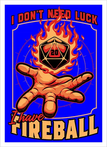 RPG Dice Luck Fireball - Rpg, Role-play, Role-playing, Roleplay Game, Role-playing Game, Roleplaying Game, Critical Hit, Critical, Critical Fail, Critical Success, Dungeon Master, Dungeon, Luck, Nerd, Geek, Adventure, Fantasy, Magic, Ritual, Magical, Wizard, Sorcery, Sorcerer, D20, Pen and Paper, Fireball, Tabletop Game, Tabletop, Tabletop Gaming, Tabletop Rpg, Game Master - Artprint